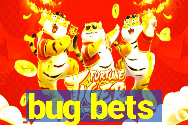 bug bets